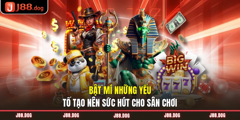 Bật mí những yếu tố tạo nên sức hút cho sân chơi
