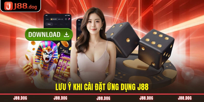 Lưu ý khi cài đặt ứng dụng J88 Lưu ý khi cài đặt ứng dụng J88