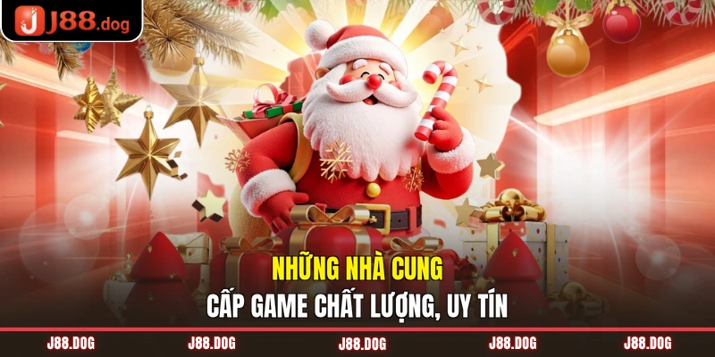 Những nhà cung cấp game chất lượng, uy tín