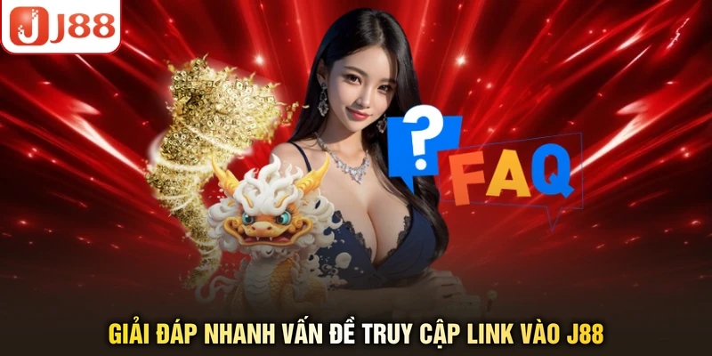 Giải đáp nhanh vấn đề truy cập link vào J88